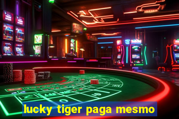 lucky tiger paga mesmo